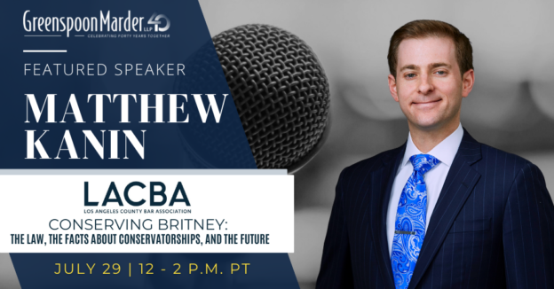 Greenspoon Marder Attorney Matthew D. Kanin Featured Speaker For Los Angeles County Bar Association Webinar On Conservatorship Proceedings For Journalists And The Public