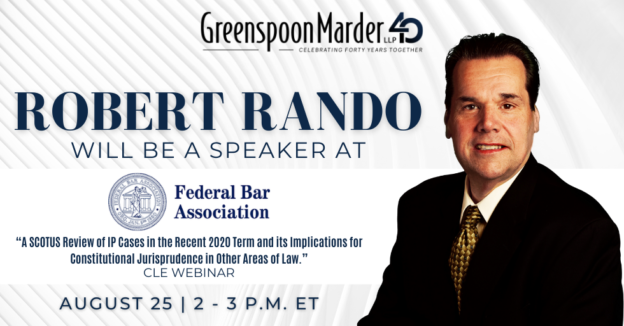 Greenspoon Marder Partner Robert Rando Featured Speaker at Federal Bar Association Webinar “A SCOTUS Review of IP Cases in the Recent 2020 Term and its Implications for Constitutional Jurisprudence in Other Areas of Law”