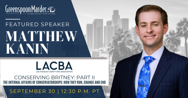 Greenspoon Marder Attorney Matthew D. Kanin Featured Speaker For Los Angeles County Bar Association Webinar On The Internal Affairs of Conservatorships