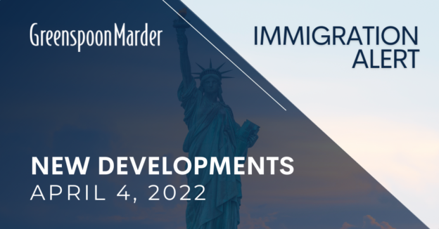 Greenspoon Marder Immigration Alert: New Developments – April 4, 2022