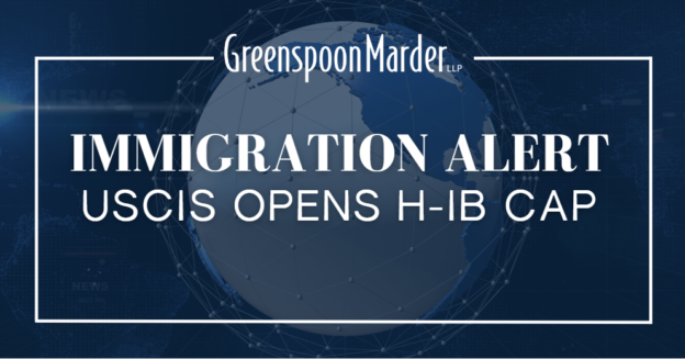 Greenspoon Marder Immigration Alert: USCIS Opens H-IB CAP