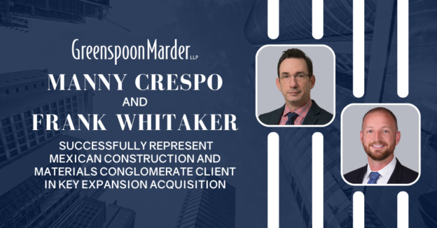 Greenspoon Marder Attorneys Manny Crespo and Frank Whitaker Successfully Represent Mexican Construction and Materials Conglomerate Client in Key Expansion Acquisition