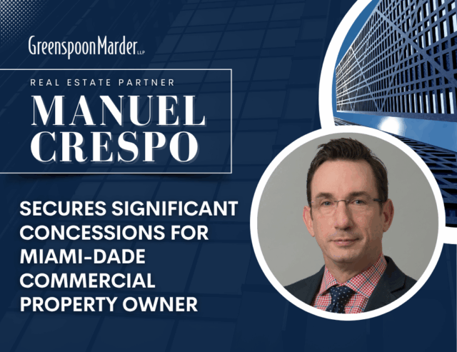 Greenspoon Marder Real Estate Partner Manny Crespo Secures Significant Concessions for Miami-Dade Commercial Property Owner