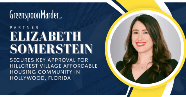 Greenspoon Marder Partner Elizabeth Somerstein Secures Key Approval for Hillcrest Village Affordable Housing Community in Hollywood, Florida