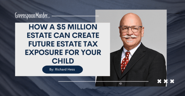 How a $5 Million Estate Can Create Future Estate Tax Exposure for Your Child