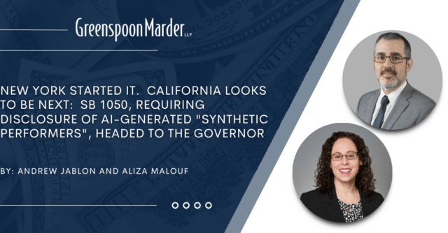 New York Started It.  California Looks To Be Next:  SB 1050, Requiring Disclosure of AI-Generated “Synthetic Performers”, Headed to the Governor